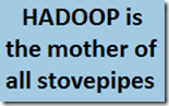 HADOOP is the mother of all stovepipes